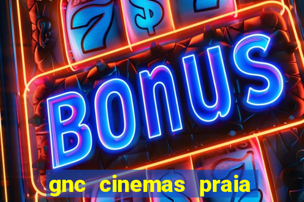 gnc cinemas praia de belas